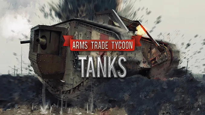 Arms Trade Tycoon: Tanks Free Download