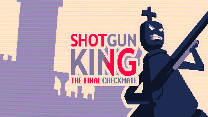 Shotgun King: The Final Checkmate Free Download